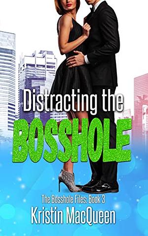 Distracting the Bosshole by Kristin MacQueen