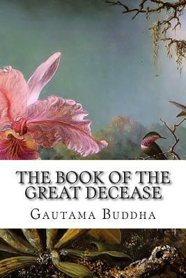 The Book Of The Great Decease: Maha-Parinibbana-Sutta by Gautama Buddha