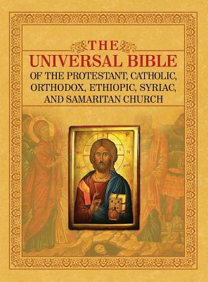 The Universal Bible of the Protestant, Catholic, Orthodox, Ethiopic, Syriac, and Samaritan Church by Joseph Lumpkin