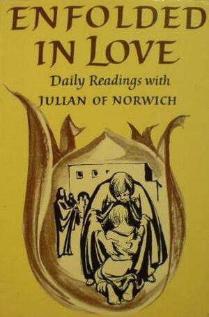 Enfolded in Love: Daily Readings with Julian of Norwich by Julian of Norwich