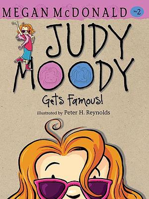 Judy Moody Gets Famous! by Megan McDonald, Peter H. Reynolds