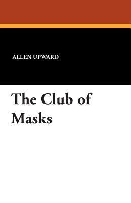 The Club of Masks by Allen Upward