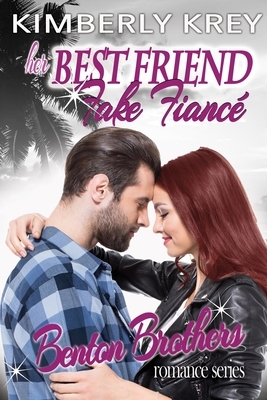 Her Best Friend Fake Fiancé: : Benton Billionaire Romance by Kimberly Krey