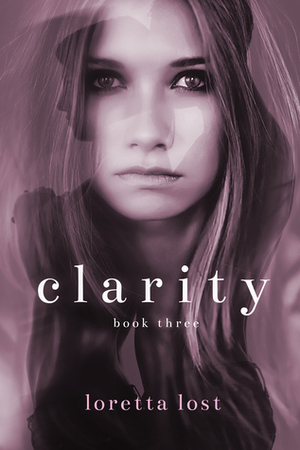 Clarity Book Three by Loretta Lost