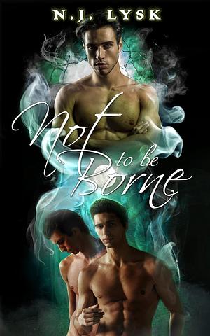 Not to be Borne by N.J. Lysk