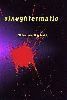 Slaughtermatic by Steve Aylett