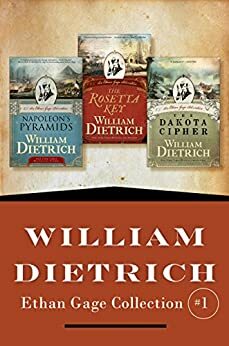 Ethan Gage Collection #1: Books 1-3: Napoleon's Pyramids, The Rosetta Key, and The Dakota Cipher by William Dietrich