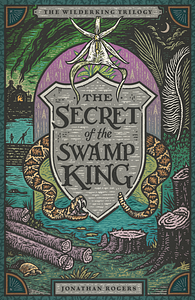 The Secret of the Swamp King by Jonathan Rogers