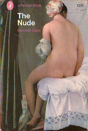 The Nude: A Study of Ideal Art by Kenneth Clark