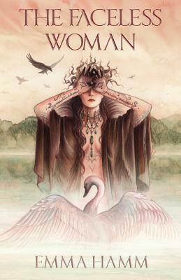 The Faceless Woman: A Swan Princess Retelling by Emma Hamm