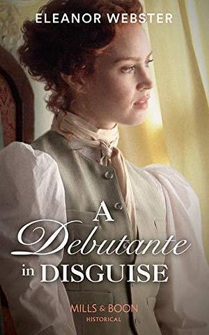 A Debutante In Disguise by Eleanor Webster, Eleanor Webster