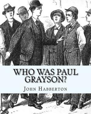 Who Was Paul Grayson? by John Habberton