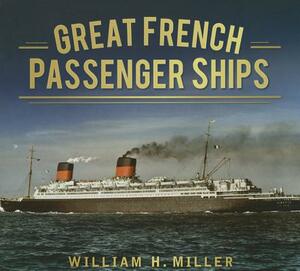 Great French Passenger Ships by William H. Miller