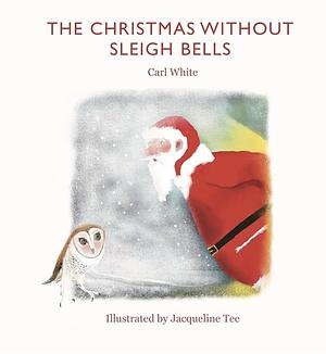 The Christmas without Sleigh Bells by Carl White