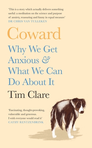 Coward: Why We Get Anxious & What We Can Do About It by Tim Clare