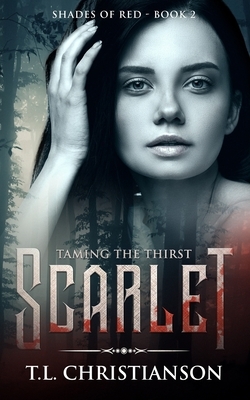 Scarlet: Taming The Thirst by T.L. Christianson