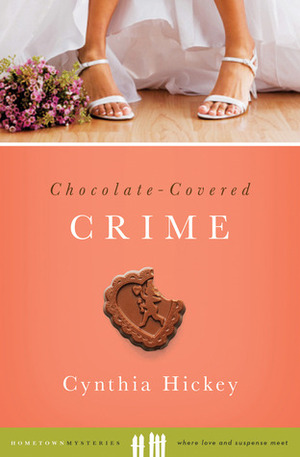 Chocolate-Covered Crime by Cynthia Hickey