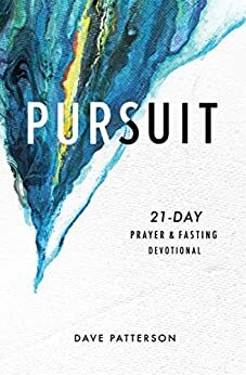 Pursuit: 21-Day Prayer and Fasting Devotional by Dave Patterson