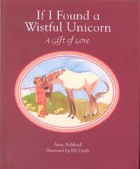 If I Found a Wistful Unicorn: A Gift of Love by Ann Ashford