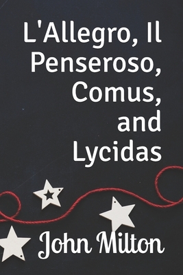 L'Allegro, Il Penseroso, Comus, and Lycidas by John Milton