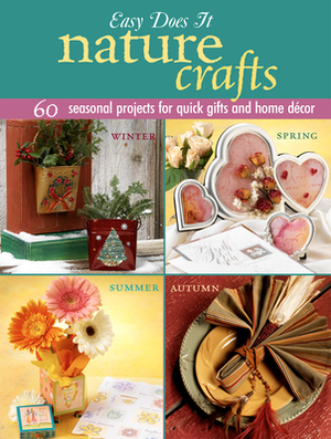 Easy Does It Nature Crafts: 60 Seasonal Projects for Quick Gifts and Home Decor by Editors at Landauer Publishing