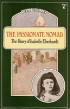 The Passionate Nomad: The Diary of Isabelle Eberhardt by Isabelle Eberhardt