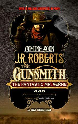 The Fantastic Mr. Verne (The Gunsmith Book 448) by J.R. Roberts