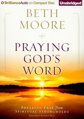 Praying God's Word: Breaking Free from Spiritual Strongholds by Beth Moore