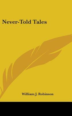 Never-Told Tales by William J. Robinson