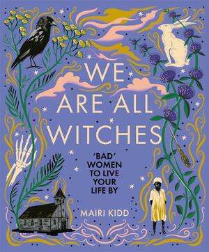 We Are All Witches by Mairi Kidd