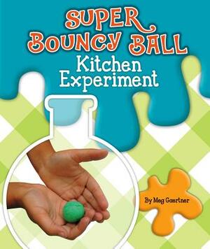 Super Bouncy Ball Kitchen Experiment by Meg Gaertner