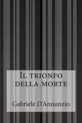 Il trionfo della morte by Gabriele D'Annunzio