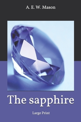 The sapphire: Large Print by A.E.W. Mason