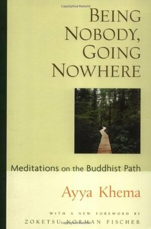 Being Nobody, Going Nowhere: Meditations on the Buddhist Path by Zoketsu Norman Fischer, Ayya Khema