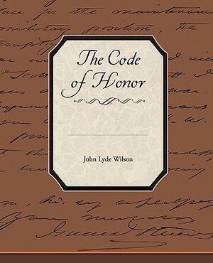 The Code of Honor by John Lyde Wilson