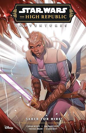 Star Wars: The High Republic Adventures - Saber for Hire by Cavan Scott