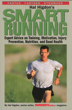 Hal Higdon's Smart Running: Expert Advice on Training, Motivation, Injury Prevention, Nutrition and Good Health by Hal Higdon
