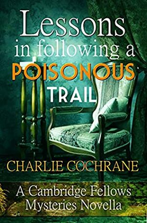 Lessons in Following a Poisonous Trail by Charlie Cochrane