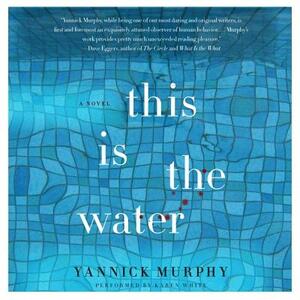 This Is the Water by Yannick Murphy