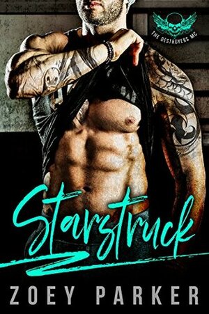 STARSTRUCK: A Dark Bad Boy Romance (The Destroyers MC) by Zoey Parker