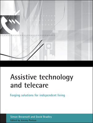 Assistive Technology and Telecare: Forging Solutions for Independent Living by David Bradley, Simon Brownsell