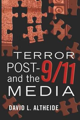 Terror Post 9/11 and the Media by David L. Altheide