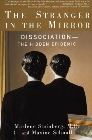 The Stranger in the Mirror: Dissociation--the Hidden Epidemic by Marlene Steinberg, Maxine Schnall