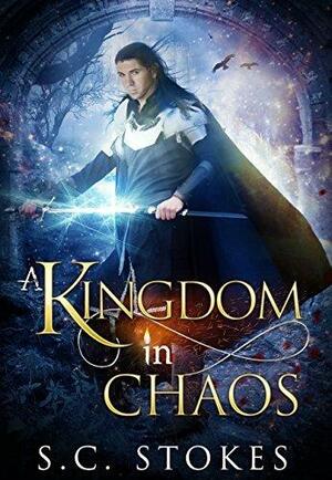 A Kingdom in Chaos by S.C. Stokes, S.C. Stokes
