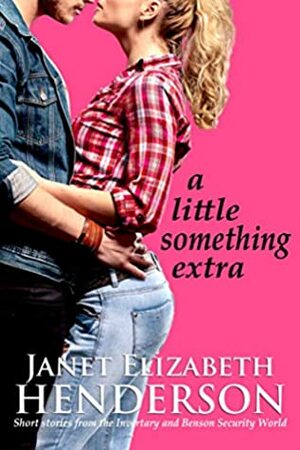 A Little Something Extra: Short Stories from the Invertary and Benson Security World by Janet Elizabeth Henderson