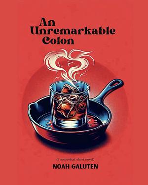 An Unremarkable Colon by Noah Galuten