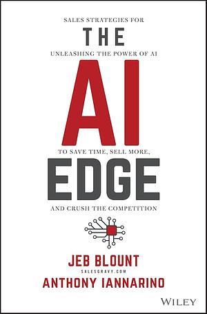 The AI Edge: Sales Strategies for Unleashing the Power of AI to Save Time, Sell More, and Crush the Competition by Jeb Blount, Anthony Iannarino