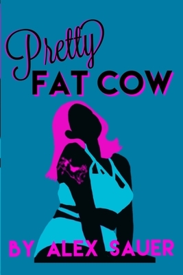 Pretty Fat Cow by Alex Sauer