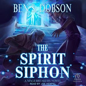 The Spirit Siphon (Magebreakers Book 4) by Ben S. Dobson