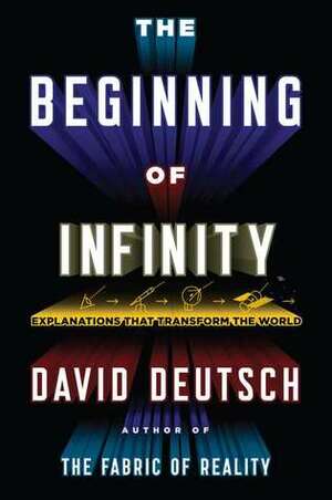 The Beginning of Infinity: Explanations That Transform the World by David Deutsch